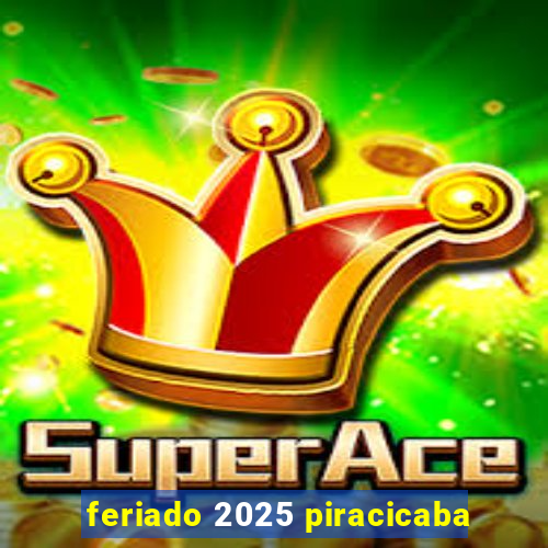 feriado 2025 piracicaba